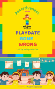 Title: Playdate Gone Wrong (Assertiveness Stories for Children), Author: Pooja Subramanian