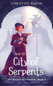 Title: City of Serpents (The Secrets of Ormdale, #4), Author: Christina Baehr