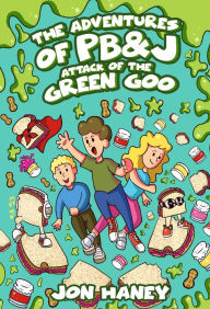 Title: The Adventures of PB&J: Attack of the Green Goo, Author: Jon Haney