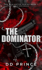 Title: The Dominator (The Dominator Series, #1), Author: DD Prince