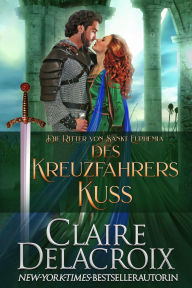 Title: Des Kreuzfahrers Kuss (Die Ritter von Sankt Euphemia, #3), Author: Claire Delacroix