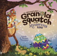 Title: The Adventures of Granola Squatch and the Mysterious Egg, Author: Thomas Penisten