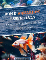 Title: Home Aquarium Essentials, Author: Gerardo Vargas