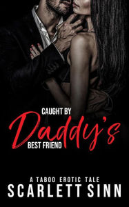 Title: Caught by Daddy's Best Friend (Daddy's Girl, #21), Author: Scarlett Sinn