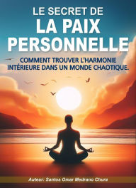 Title: Le secret de la paix personnelle., Author: Santos Omar Medrano Chura