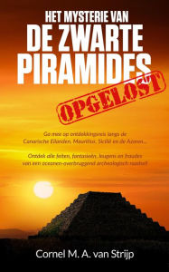 Title: Het mysterie van de Zwarte Piramides... opgelost!, Author: Cornel M. A. van Strijp