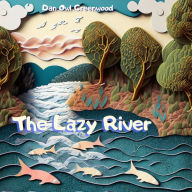 Title: The Lazy River (From Shadows to Sunlight), Author: Dan Owl Greenwood