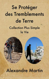 Title: Se Protéger des Tremblements de Terre, Author: Alexandre Martin