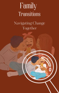 Title: Family Transitions: Navigating Change Together, Author: Gloria Cheruto