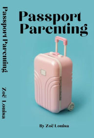 Title: Passport Parenting, Author: Zoë Louisa