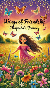 Title: Wings of Friendship: Mayesha's Journey, Author: Monoka