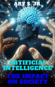Title: Artificial Intelligence The Impact on Society, Author: Ary S.