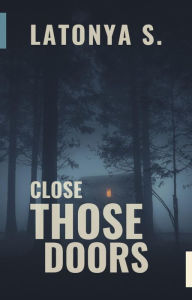 Title: Close Those Doors, Author: Latonya S.