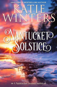 Title: Nantucket Solstice (A Nantucket Sunset Series, #10), Author: Katie Winters
