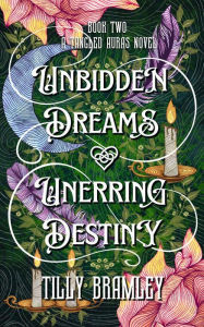Title: Unbidden Dreams and Unerring Destiny (Tangled Aura Novels, #2), Author: Tilly Bramley