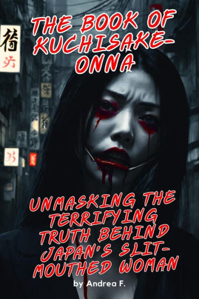 The Book of Kuchisake-onna: Unmasking the Terrifying Truth Behind Japan's Slit-Mouthed Woman