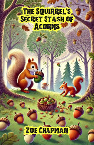 Title: The Squirrel's Secret Stash of Acorns (Dreamland Tales Book Series), Author: Zoe Chapman