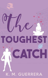 Title: The Toughest Catch (Changing the Play, #1), Author: K. M. Guerrera