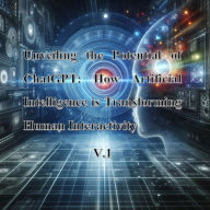 Title: Unveiling the Potential of ChatGPT: How Artificial Intelligence is Transforming Human Interactivity (1, #1), Author: MoreKnow