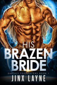 Title: His Brazen Bride (Earthly Possessions, #1), Author: Jinx Layne