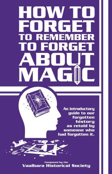 How to Forget to Remember to Forget Magic (The Journey Eternal, #1)