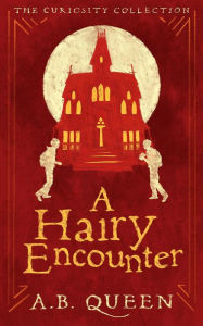 Title: A Hairy Encounter (The Curiosity Collection, #2), Author: A.B. Queen