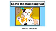 Title: Spots The Kampung Cat (1, #1), Author: JATISHASHE