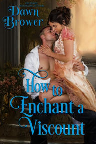 Title: How to Enchant a Viscount (Lady Be Seductive, #2), Author: Dawn Brower