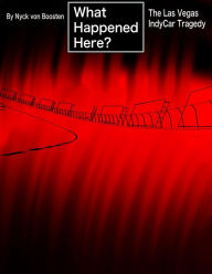 Title: What Happened Here? The Las Vegas IndyCar Tragedy, Author: Nyck von Boosten