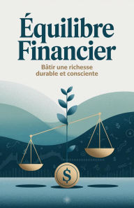 Title: Équilibre Financier : Bâtir une Richesse Durable et Consciente, Author: BEN ARTS