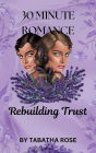 30 Minute Romance - Rebuilding Trust (30 Minute stories)