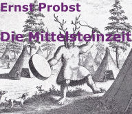 Title: Die Mittelsteinzeit, Author: Ernst Probst