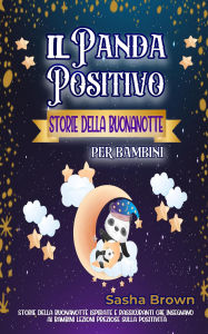 Title: Il Panda positivo Storie della buonanotte per bambini (animali e valori: il successo), Author: Sasha Brown