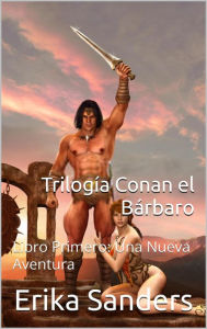 Title: Trilogía Conan el Bárbaro Libro Primero: Una Nueva Aventura, Author: Erika Sanders
