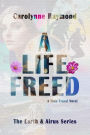 A Life Freed: A Time Travel Novel (The Earth & Airus Series Book 3)