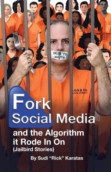 Fork Social Media and the Algorithm It Rode in On (Jailbird Stories)