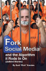 Fork Social Media and the Algorithm It Rode in On (Jailbird Stories)