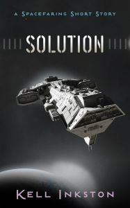Title: Solution - a Spacefaring Short Story, Author: Kell Inkston