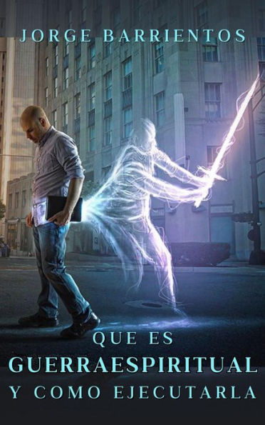 Qué es Guerra Espiritual y Cómo Ejecutarla