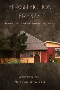 Title: Flash Fiction Frenzy, Author: Cheyanne Wirth