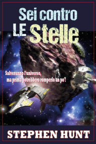 Title: Sei Contro Le Stelle, Author: Stephen Hunt