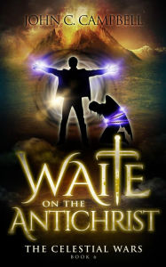 Title: Waite on the Antichrist (The Celestial Wars, #6), Author: John Campbell