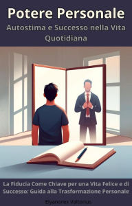 Title: Potere Personale: Autostima e Successo nella Vita Quotidiana, Author: Elyanorex Valtorius