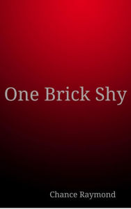 Title: One Brick Shy, Author: Chance Raymond