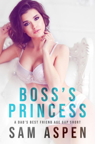 Boss's Princess: A Dad's Best Friend Age Gap Short (His Princess, #1)