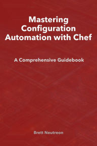 Title: Mastering Configuration Automation with Chef, Author: Brett Neutreon