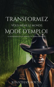Title: Transformez vous-même le monde:mode d'emploi, Author: jonathan bouya