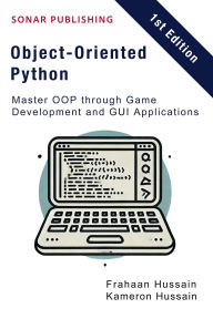 Title: Object-Oriented Python: Master OOP through Game Development and GUI Applications, Author: Kameron Hussain