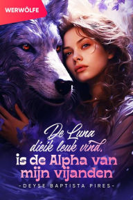 Title: De Luna die ik leuk vind, is de Alpha van mijn vijanden, Author: Deyse Baptista Pires