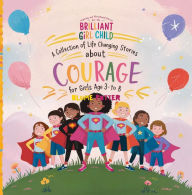 Title: Inspiring And Motivational Stories For The Brilliant Girl Child: A Collection of Life Changing Stories about Courage for Girls Age 3 to 8 (Inspirational Stories For The Girl Child, #1), Author: Blume Potter